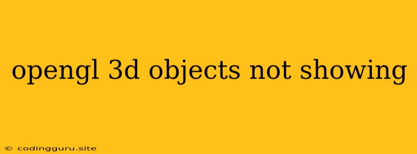 Opengl 3d Objects Not Showing