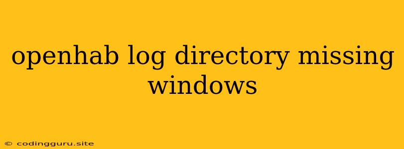 Openhab Log Directory Missing Windows