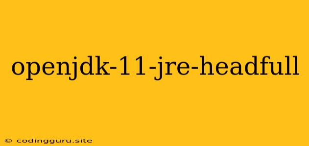 Openjdk-11-jre-headfull