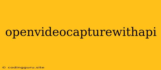 Openvideocapturewithapi