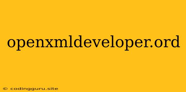 Openxmldeveloper.ord