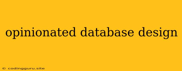 Opinionated Database Design