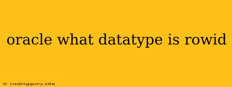 Oracle What Datatype Is Rowid