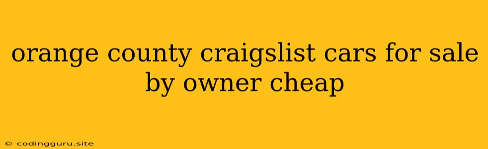 Orange County Craigslist Cars For Sale By Owner Cheap