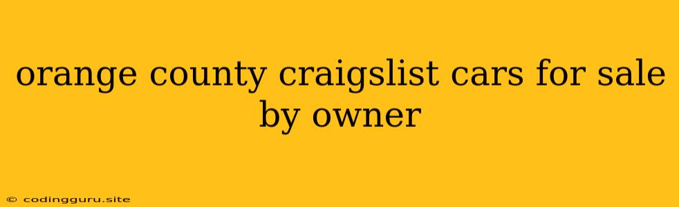 Orange County Craigslist Cars For Sale By Owner