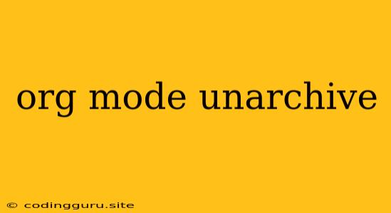 Org Mode Unarchive