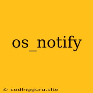 Os_notify