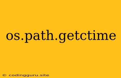 Os.path.getctime