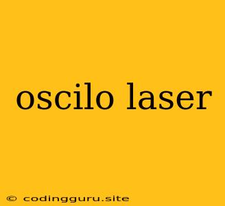 Oscilo Laser