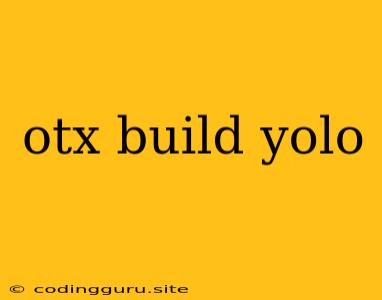 Otx Build Yolo