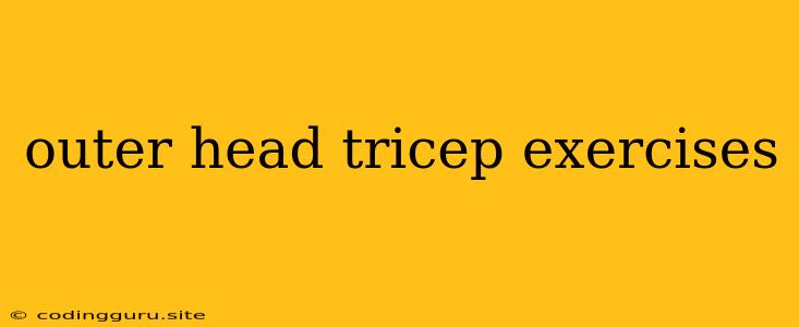 Outer Head Tricep Exercises