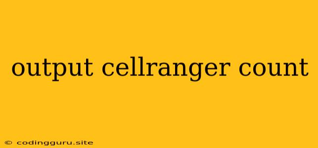 Output Cellranger Count