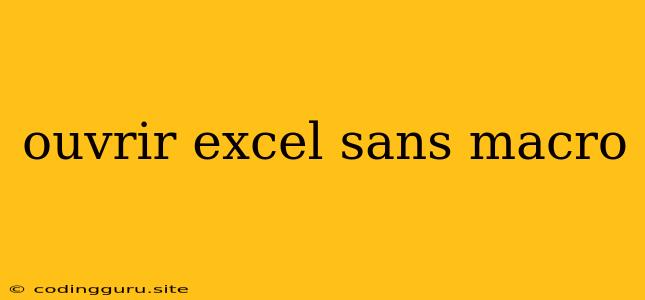 Ouvrir Excel Sans Macro