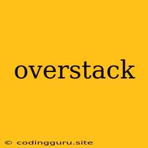 Overstack