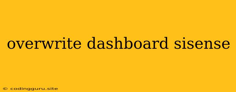 Overwrite Dashboard Sisense