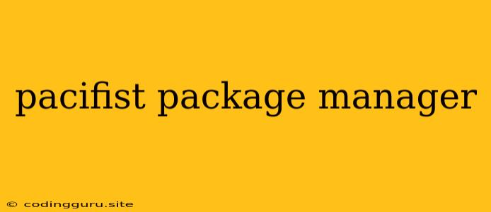 Pacifist Package Manager