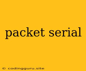 Packet Serial