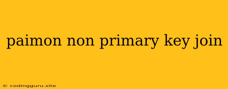 Paimon Non Primary Key Join