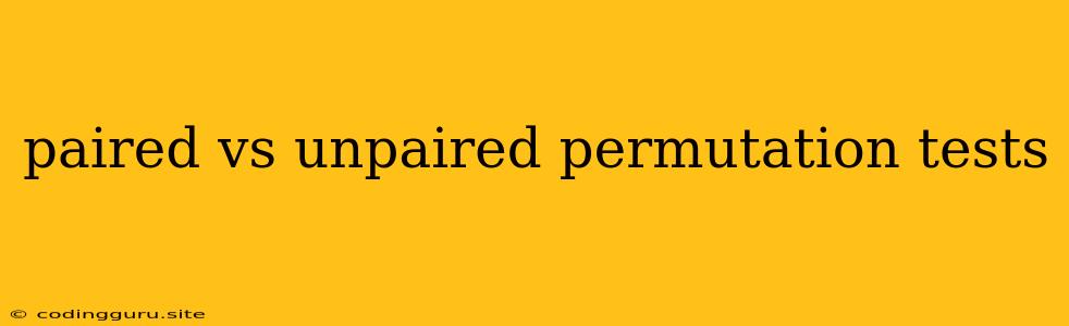 Paired Vs Unpaired Permutation Tests