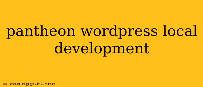 Pantheon Wordpress Local Development