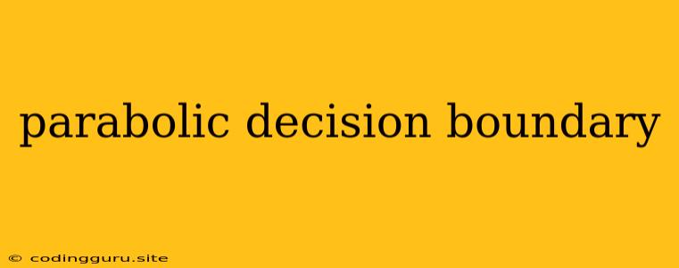 Parabolic Decision Boundary