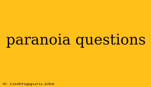 Paranoia Questions