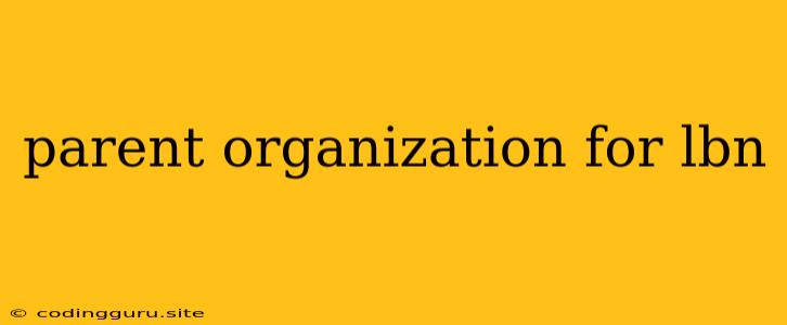 Parent Organization For Lbn