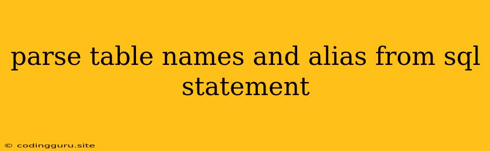 Parse Table Names And Alias From Sql Statement