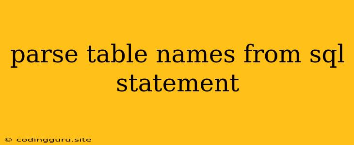 Parse Table Names From Sql Statement