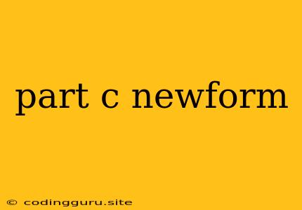 Part C Newform