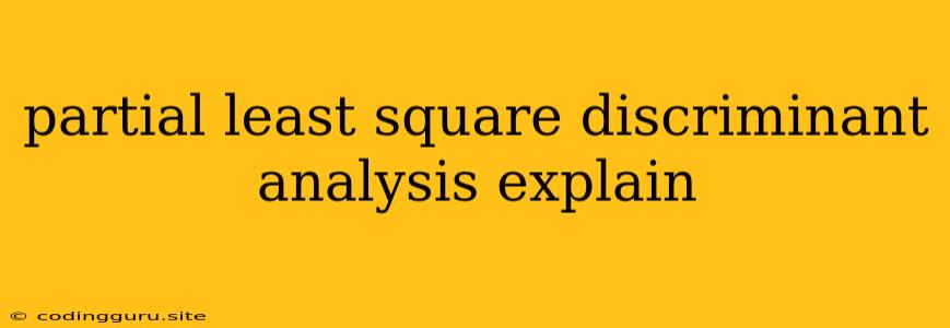 Partial Least Square Discriminant Analysis Explain