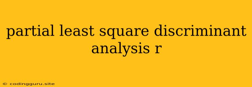 Partial Least Square Discriminant Analysis R