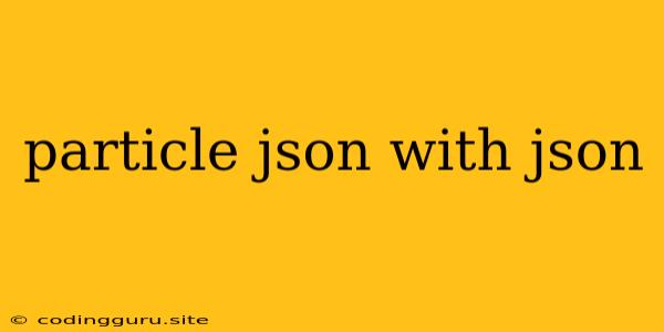 Particle Json With Json