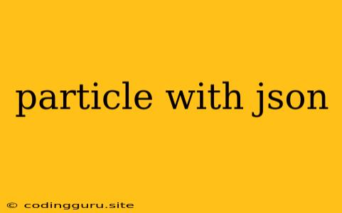 Particle With Json