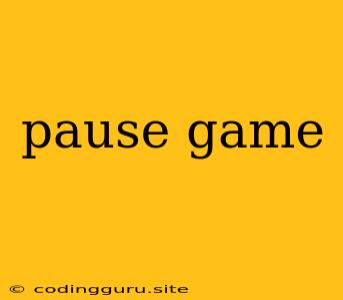 Pause Game