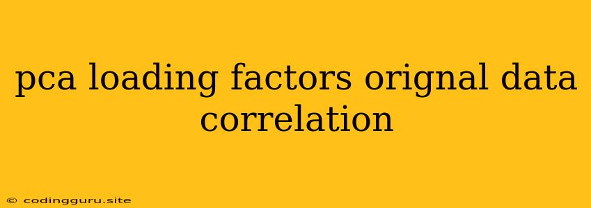 Pca Loading Factors Orignal Data Correlation