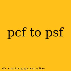 Pcf To Psf