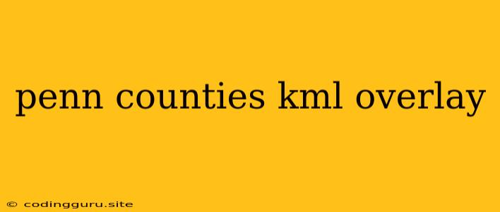 Penn Counties Kml Overlay