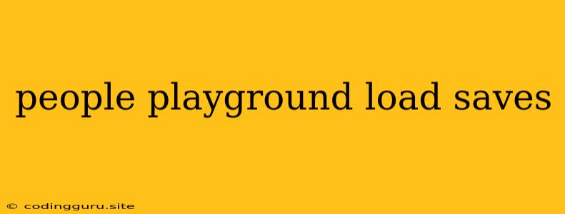 People Playground Load Saves