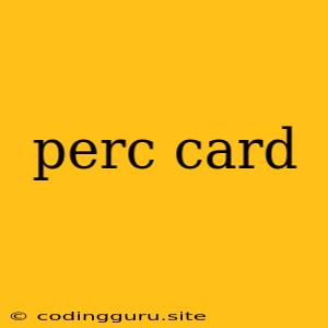 Perc Card