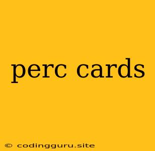 Perc Cards