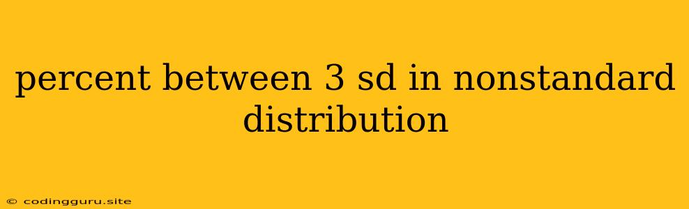 Percent Between 3 Sd In Nonstandard Distribution