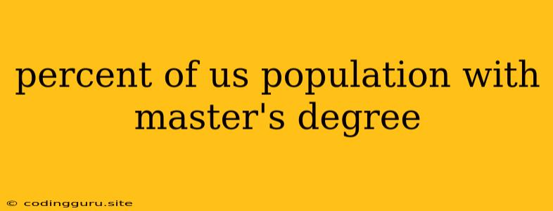 Percent Of Us Population With Master's Degree