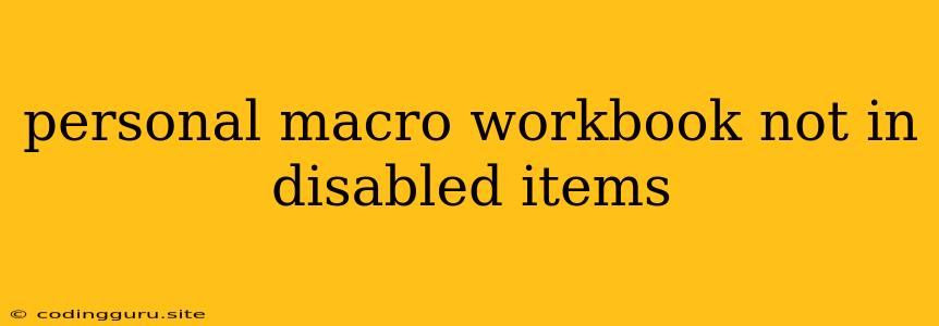 Personal Macro Workbook Not In Disabled Items