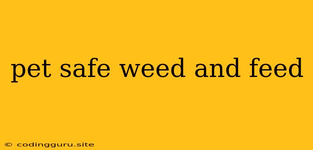 Pet Safe Weed And Feed