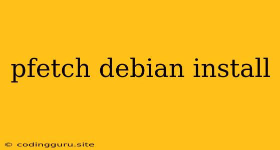 Pfetch Debian Install