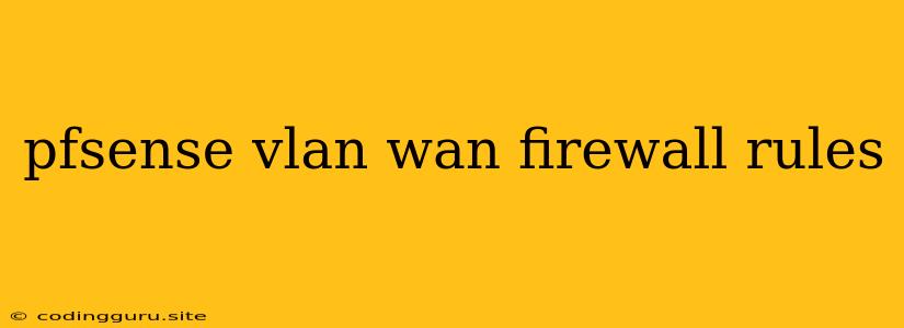 Pfsense Vlan Wan Firewall Rules