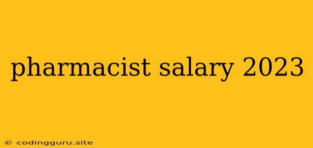 Pharmacist Salary 2023