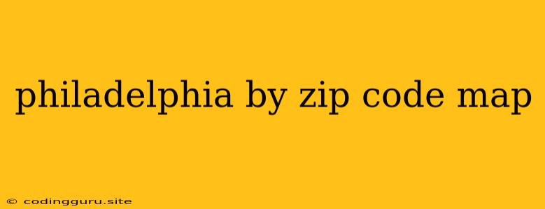 Philadelphia By Zip Code Map