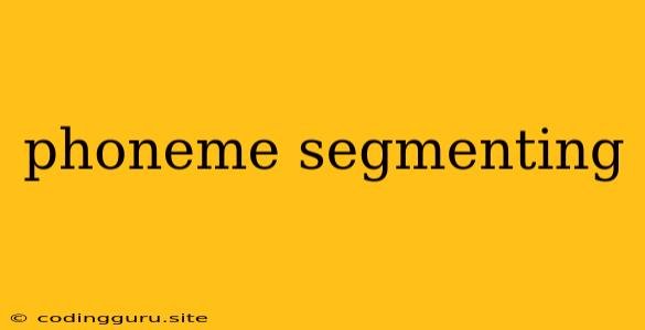 Phoneme Segmenting